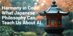Harmony in Code: What Japanese Philosophy Can Teach Us About AI