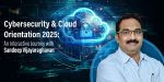 Cybersecurity & Cloud Orientation 2025: An Interactive Journey with Sandeep Vijayaraghavan